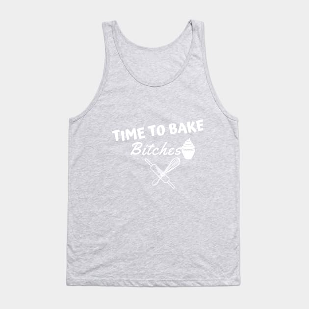 time to bake bitches Tank Top by Theblackberry